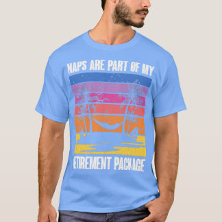 Naps are part of my retirement package Funny Retir T-Shirt