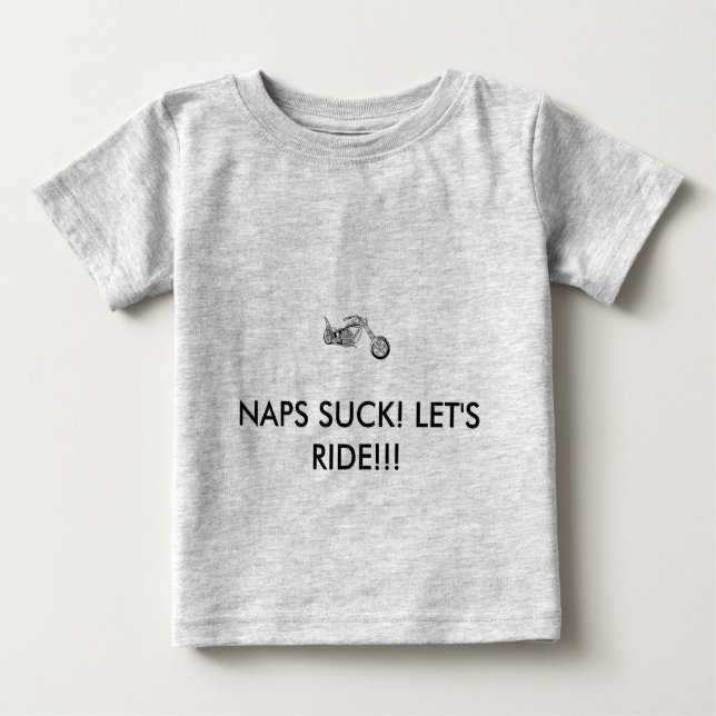 NAPS SUCK! LET'S RIDE!!! BABY T-Shirt (Front)
