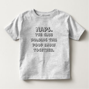 Naps The Glue Holding This Poop Show Together Toddler T-shirt