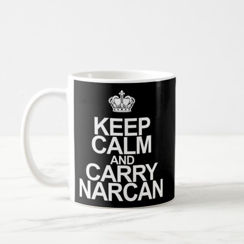 Narcan Keep Calm And Carry Narcan Coffee Mug