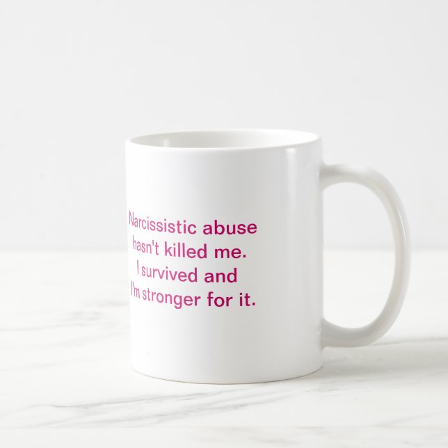 Narcissistic abuse hasn't killed me. coffee mug (Right)