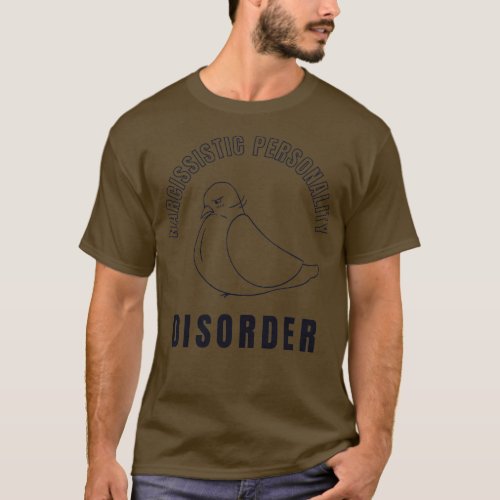 Narcissistic Personality disorder weird Pigeon 2 T_Shirt