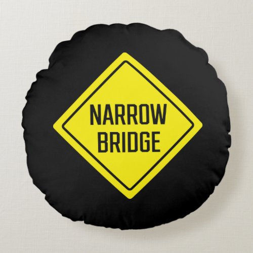 Narrow Bridge  Warning Sign  Round Pillow