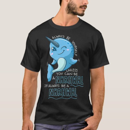 Narwhal Always Be Yourself  Cool Animal Lovers Fun T_Shirt