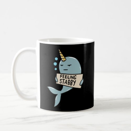 Narwhal Feeling Stabby Sea Unicorn Funny Gift Quot Coffee Mug