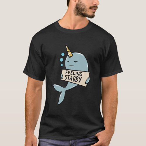 Narwhal Feeling Stabby Sea Unicorn Funny Gift Quot T_Shirt