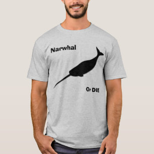 Narwhal or die! T-Shirt