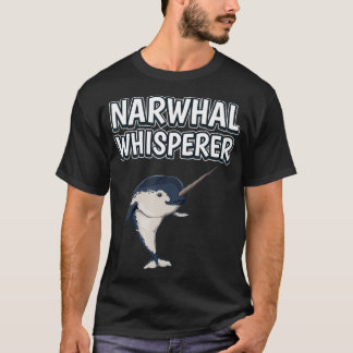 Narwhal Whisperer Funny Narwhale Quote Narwhals T-Shirt