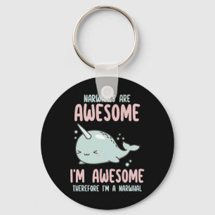 Narwhals Are Awesome I'm Awesome Therefore Im Narw Keychain