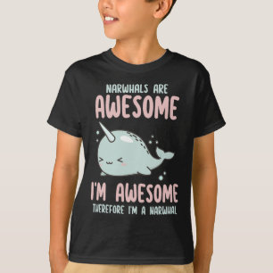 Narwhals Are Awesome I'm Awesome Therefore Im Narw T-Shirt