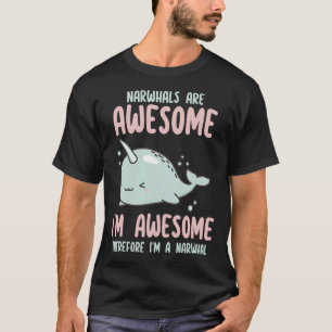 Narwhals Are Awesome I'm Awesome Therefore Im Narw T-Shirt