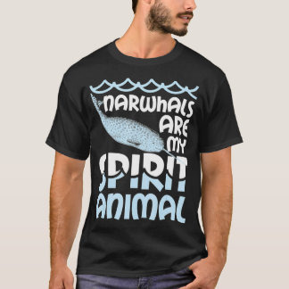 Narwhals Are My Spirit Animal Narwhal Narwhale T T-Shirt