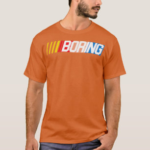 NASCAR BORING T-Shirt