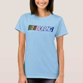 NASCAR is BORING! T-Shirt