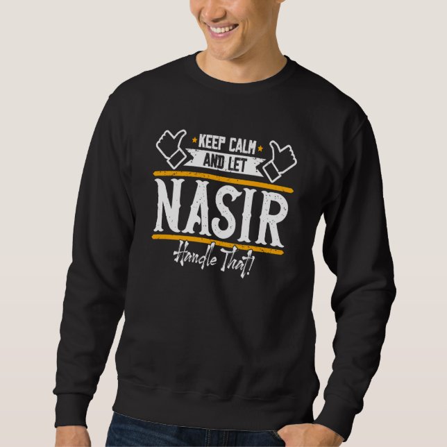 Nasir Keep Calm and let Nasir handle that Sweatshirt (Front)