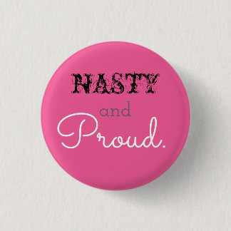Nasty and Proud Button