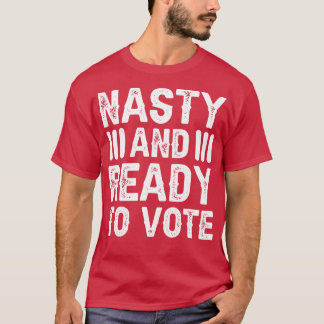 Nasty And Ready To Vote T-Shirt