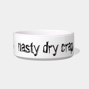 "nasty dry crap" funny  pet food dish