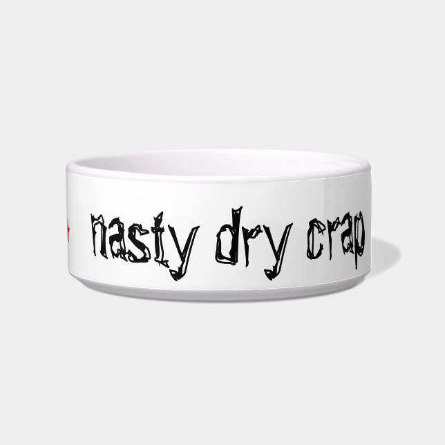 "nasty dry crap" funny  pet food dish (Right)