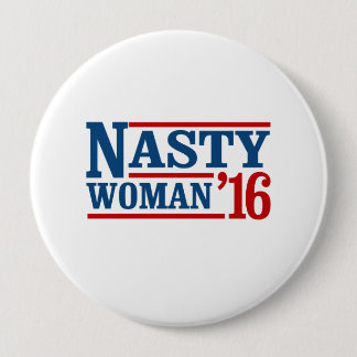 Nasty Woman 2016 - Presidential Election -- Presid Button