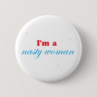 Nasty woman and proud pinback button