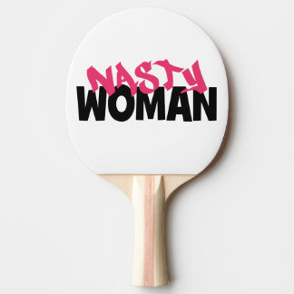 Nasty Woman (anti-trump) Ping-Pong Paddle