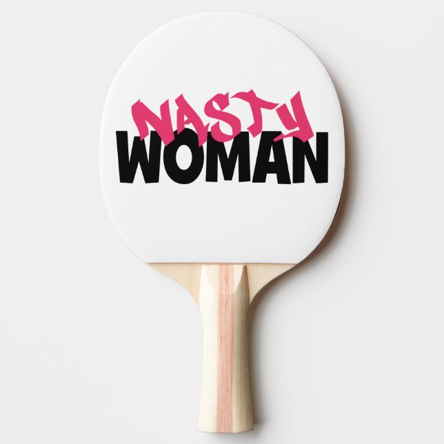 Nasty Woman (anti-trump) Ping-Pong Paddle (Front)