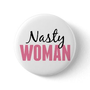Nasty Woman - Anti Trump Protest Rally Pinback Button