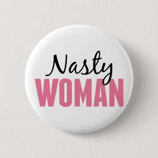 Nasty Woman - Anti Trump Protest Rally Pinback Button