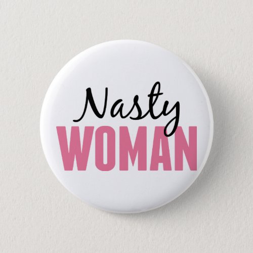 Nasty Woman _ Anti Trump Protest Rally Pinback Button