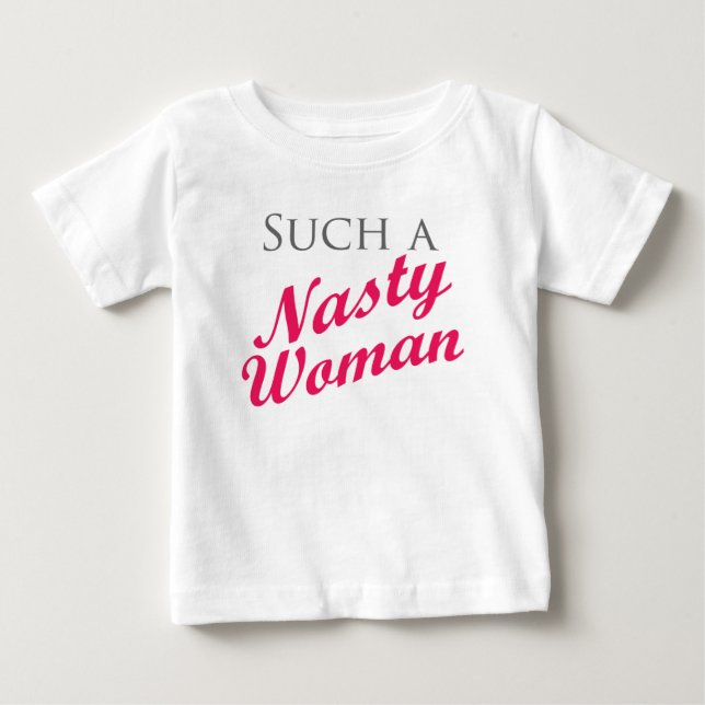 Nasty Woman Baby T-Shirt (Front)