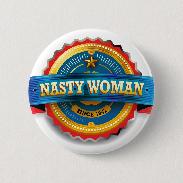 Nasty Woman Badge of Honor Pinback Button (Front)