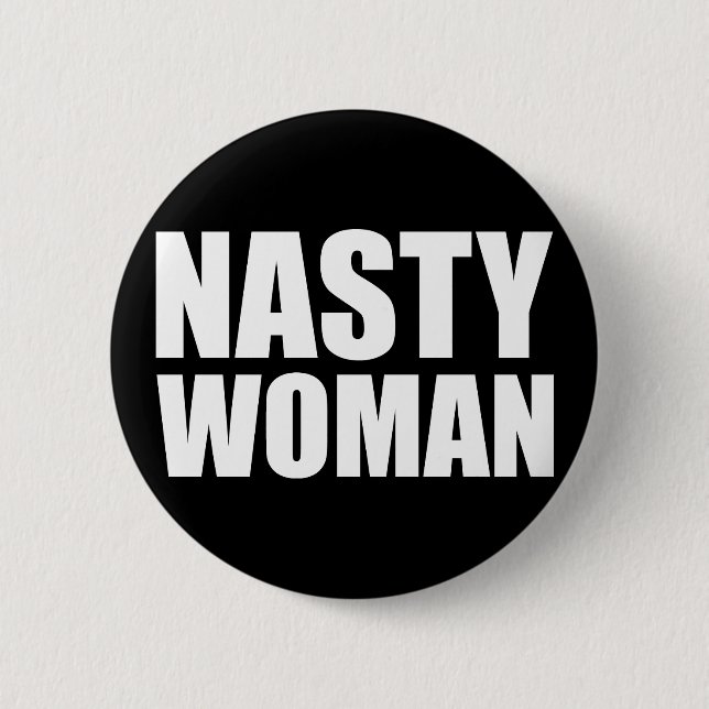 Nasty Woman Badge Pin Button (Front)