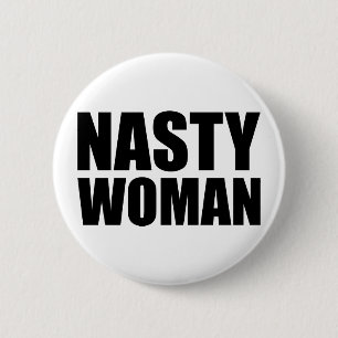Nasty Woman Badge Pin Button