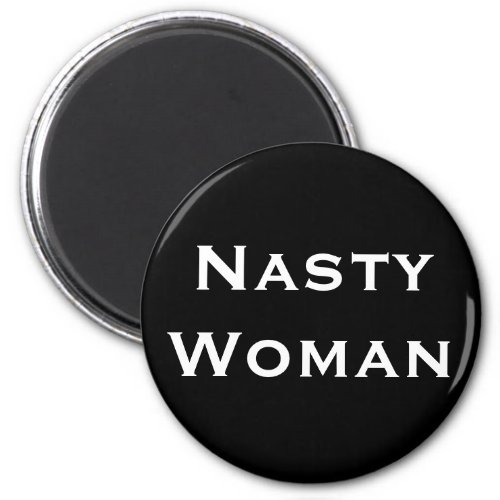Nasty Woman Bold White Text on Black Magnet