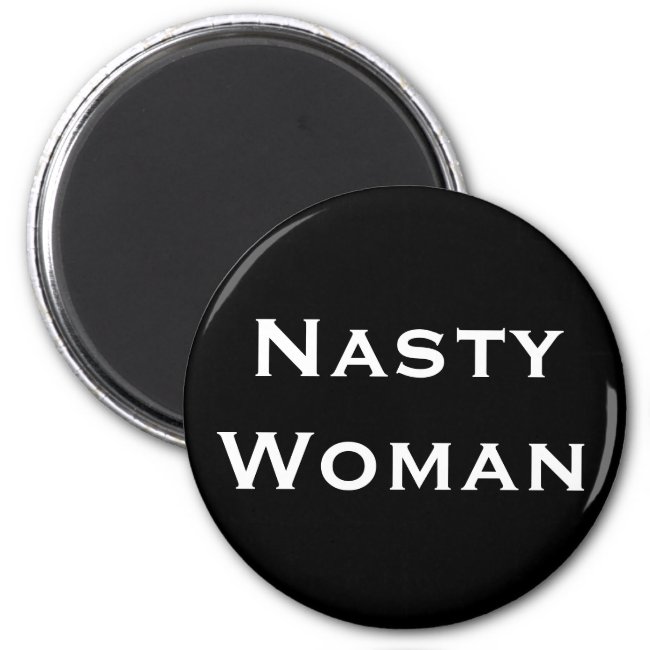 Nasty Woman, Bold White Text on Black Magnet