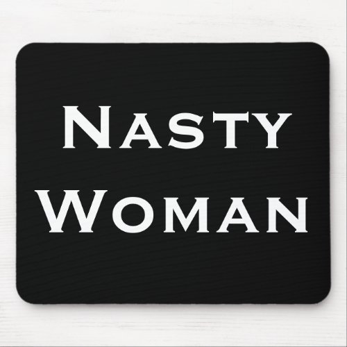 Nasty Woman Bold White Text on Black Mouse Pad