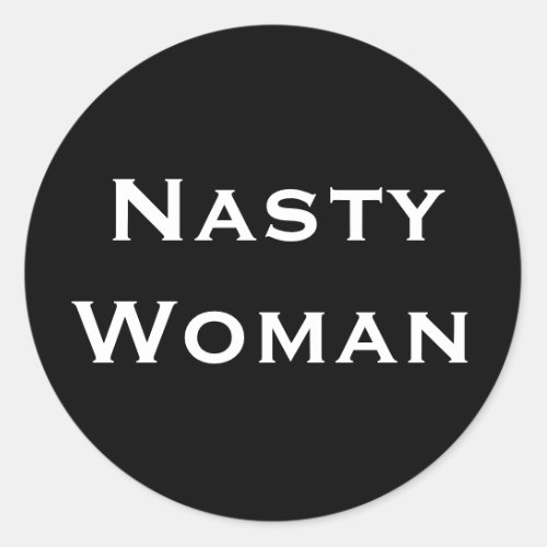Nasty Woman bold white text on black stickers