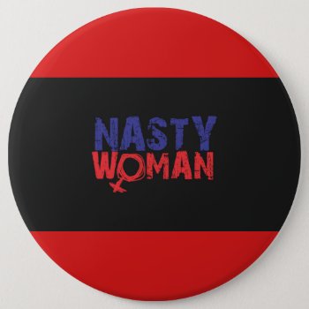 Nasty Woman Button by Nasty_Women_Store at Zazzle