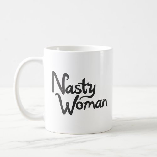 NASTY WOMAN  COFFEE MUG