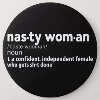 Nasty Woman Definition Button by Nasty_Women_Store at Zazzle