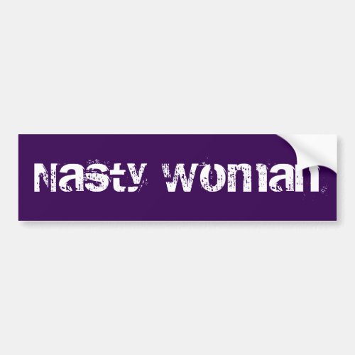 Nasty Woman _ distressed white text bumper sticker