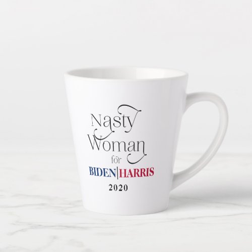 Nasty Woman for Biden_Harris 2020 Latte Mug