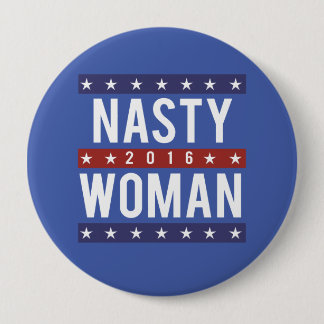Nasty Woman for President 2016 -- Presidential Ele Button