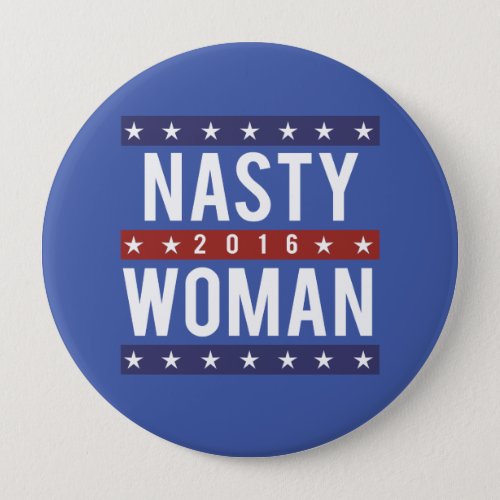 Nasty Woman for President 2016 __ Presidential Ele Button