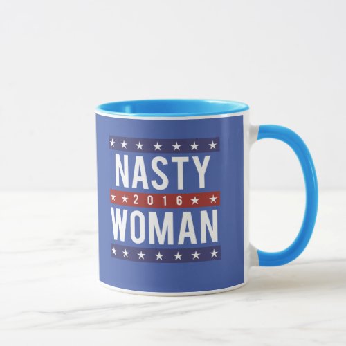 Nasty Woman for President 2016 __ Presidential Ele Mug