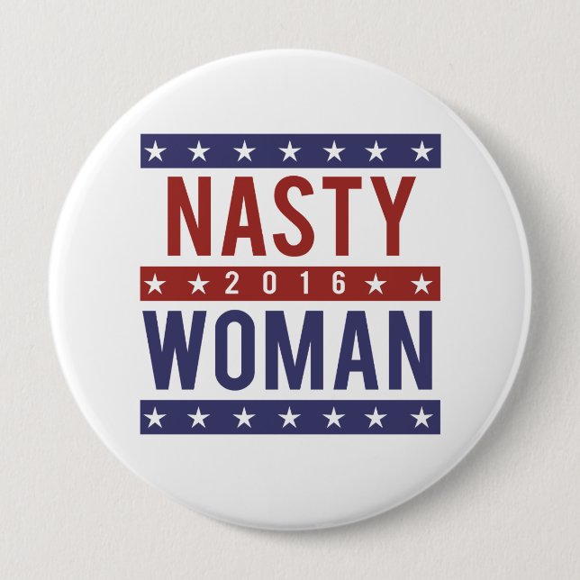 Nasty Woman for President 2016 -- Presidential Ele Pinback Button (Front)