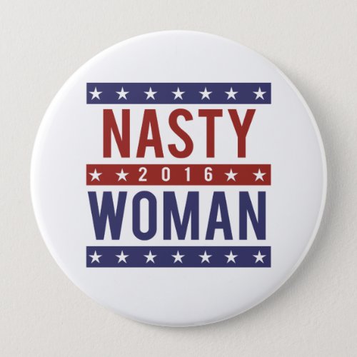 Nasty Woman for President 2016 __ Presidential Ele Pinback Button
