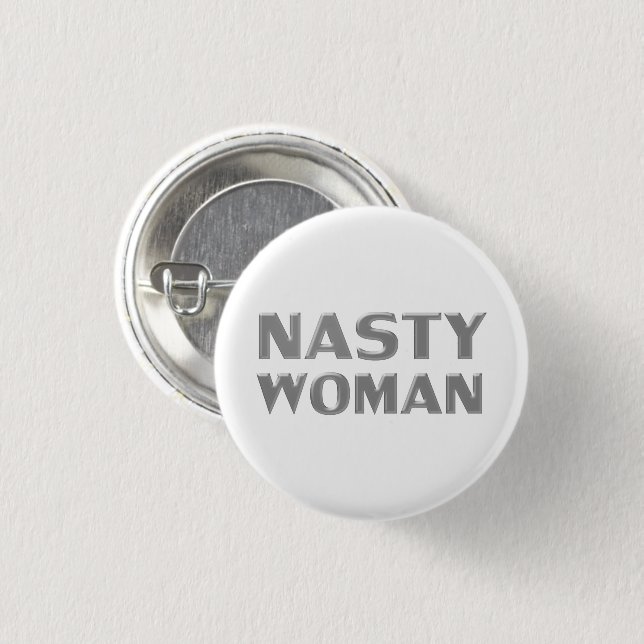 "nasty woman" gray letters, white background button (Front & Back)