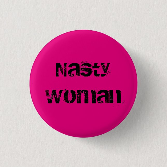 Nasty Woman - grungy black text on hot pink Pinback Button (Front)